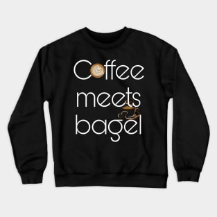 coffee meets bagel Crewneck Sweatshirt